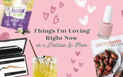 Things I’m Loving Right Now as a Dietitian and Mom